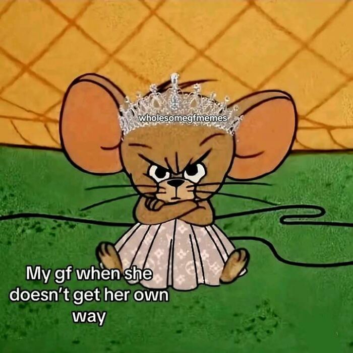 Angry cartoon mouse wearing a tiara and dress with caption about girlfriend not getting her own way loving memes.