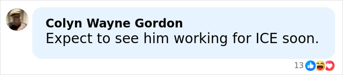 Comment by Colyn Wayne Gordon saying Expect to see him working for ICE soon, referencing male version of Karen viral meltdown.