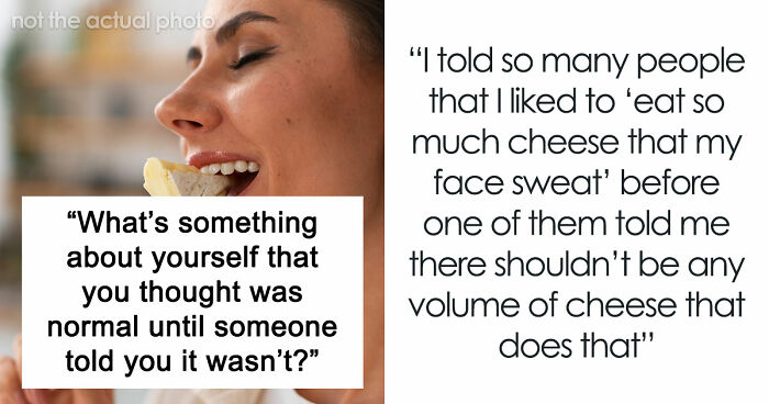 32 Things People Were Sure Were Normal Until Someone Said ‘Wait, What?’