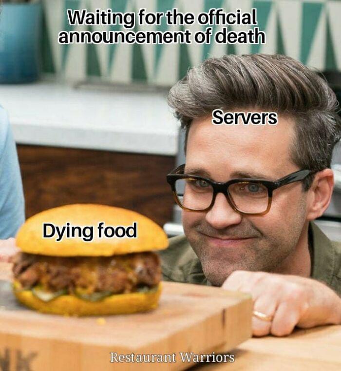 Man labeled servers watching burger labeled dying food, illustrating relatable struggles of restaurant workers with food quality.