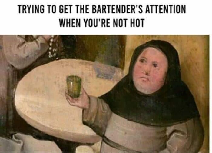 Meme showing a humorous struggle relatable to restaurant workers about getting the bartender’s attention when not attractive.