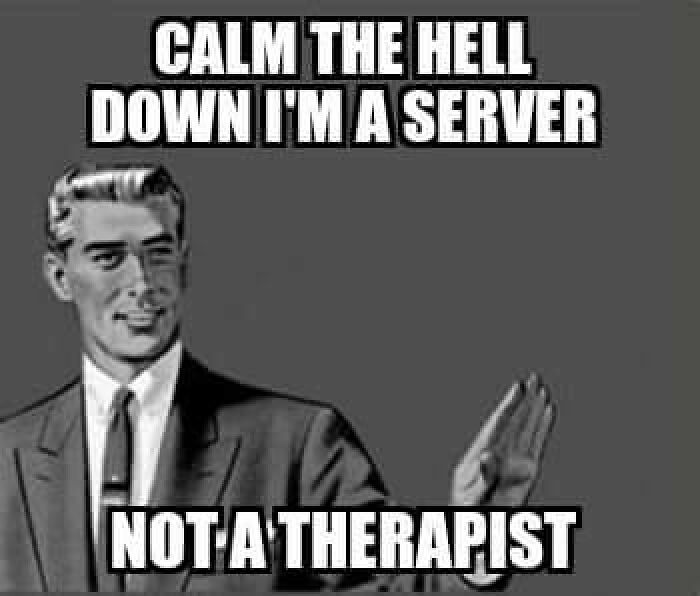 Vintage man in suit with hand raised saying calm down I'm a server, not a therapist, relatable meme for restaurant workers.