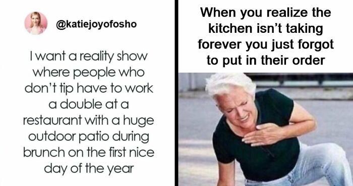 112 Posts And Memes Restaurant Workers Might Relate To Way Too Much