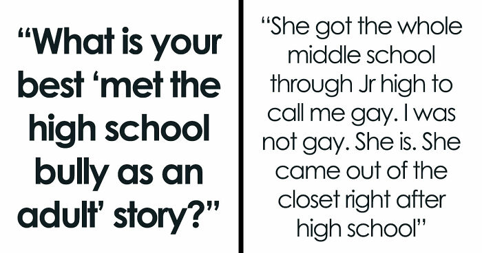 36 Times When People Run Into Their High School Bullies In The Most Random Places Years Later