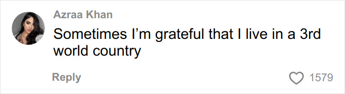 Comment from Azraa Khan expressing gratitude for living in a third world country, reflecting on social perspective. Comment from Azraa Khan expressing gratitude for living in a third world country, reflecting on social perspective.
