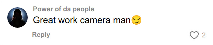 Comment saying Great work camera man with a winking emoji, posted by user Power of da people.