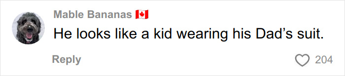 Comment by Mable Bananas with Canadian flag, saying he looks like a kid wearing his Dad&rsquo;s suit, with 204 likes.