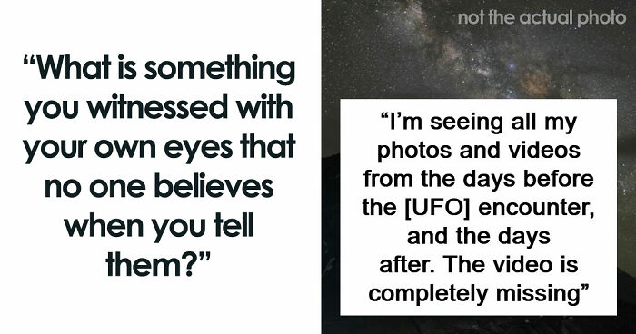 51 People Share Their Most Wacky Stories Hoping Someone Will Believe Them