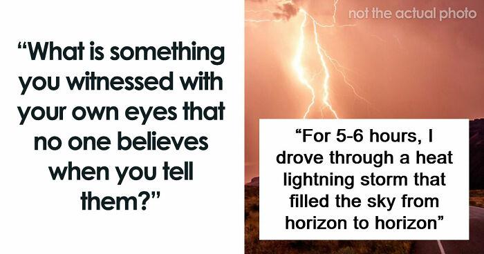 51 True Stories That Sound So Bizarre That Nobody Believes These People