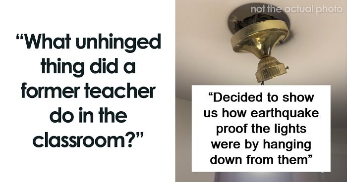 48 People Share The Weirdest Teacher Behavior They Witnessed In Class