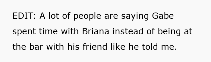 Text reading a comment about Gabe spending time with Briana instead of being at the bar with a friend, related to guy spirals over fiancée’s tattoo designed by ex. Text reading a comment about Gabe spending time with Briana instead of being at the bar with a friend, related to guy spirals over fiancée’s tattoo designed by ex.