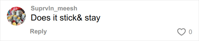 Comment with profile picture and username Suprvln_meesh asking if it sticks and stays on a social media post. Comment with profile picture and username Suprvln_meesh asking if it sticks and stays on a social media post.