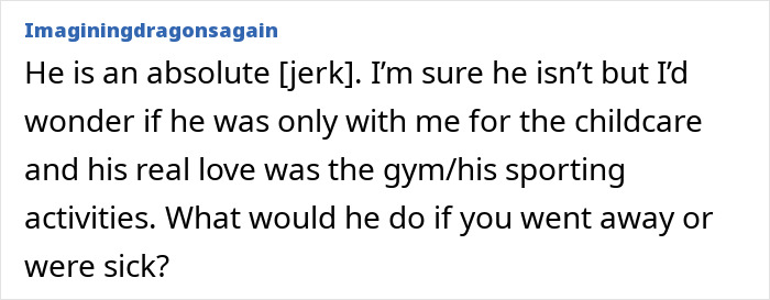 Comment expressing frustration about feeling treated like an unpaid nanny after partner prioritizes gym over childcare.