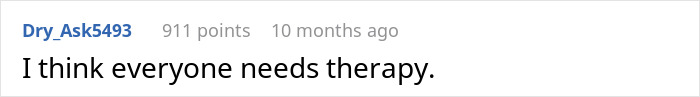 Comment saying I think everyone needs therapy, posted 10 months ago with 911 points.