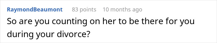 Comment stating a question about counting on someone&rsquo;s support during a divorce, expressing personal concern and conflict.