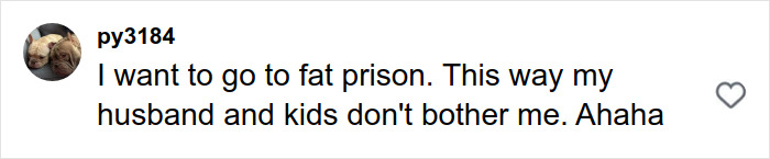 TikTok comment mentioning wanting to go to fat prison to avoid husband and kids, referencing fat prison conditions.