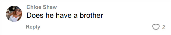 Comment by Chloe Shaw asking if he has a brother, related to a woman stunned by Hinge match on first date.