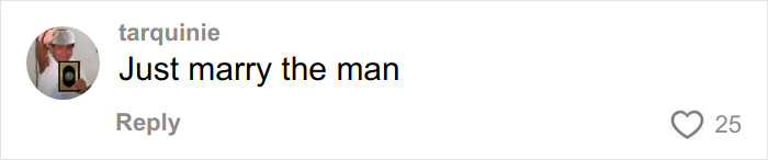 Comment on social media post saying Just marry the man by user tarquinie, responding to a story about a woman stunned by what her Hinge match brought on a first date.