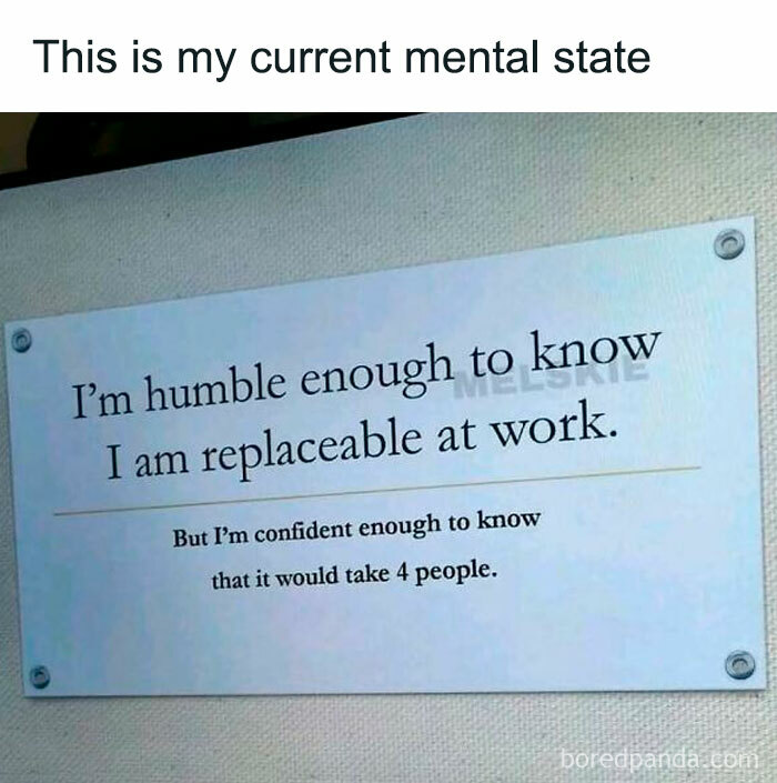 Sign with a humorous work meme about being replaceable but confident it would take four people, reflecting a mental state at work.