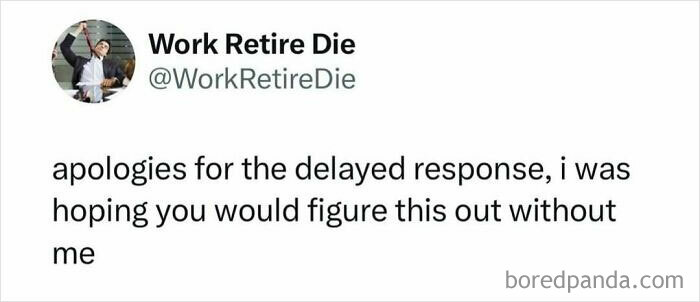 Work meme text apologizing for delayed response, hoping others would figure it out without help, in a casual Twitter style.