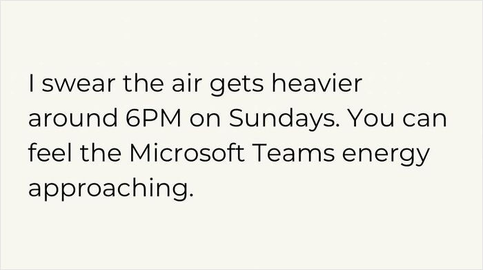 Text meme about feeling the Microsoft Teams energy approaching on Sunday evenings, a relatable works meme.