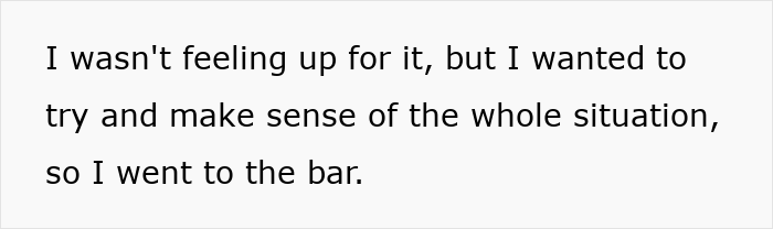 Text on a white background saying a man reflects on feeling low but deciding to go to the bar amidst a difficult situation.