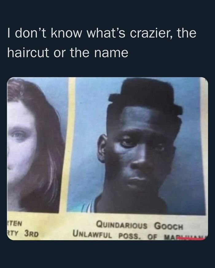 Meme showing a man with a unique haircut and the unhinged name Quindarious Gooch in a random meme format.