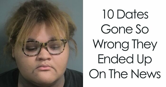 10 Dates Gone So Wrong They Ended Up On The News