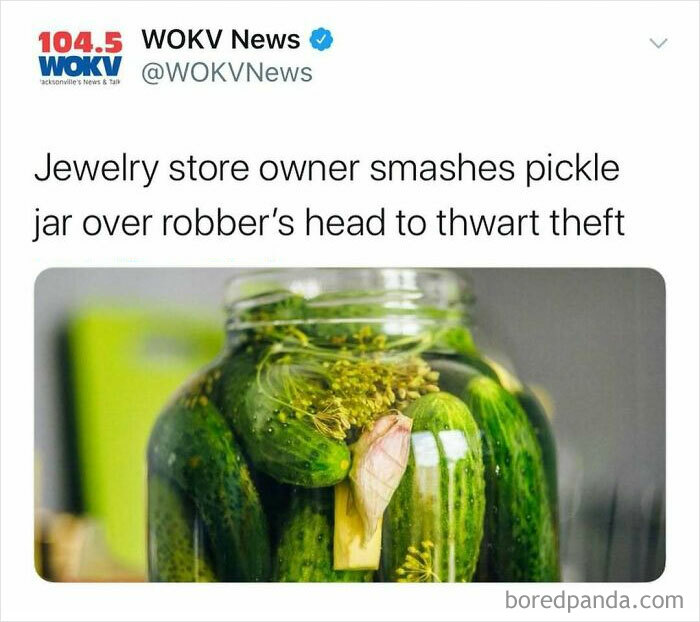 Jewelry store owner stops robbery by smashing pickle jar over thief’s head in an unhinged American news headline.