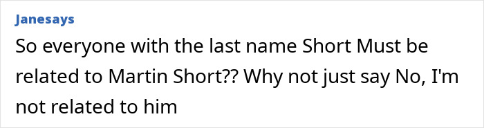 Comment on a social platform discussing relation to Martin Short, referencing the Short last name and denying relation. Comment on a social platform discussing relation to Martin Short, referencing the Short last name and denying relation.