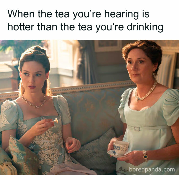 Two Bridgerton characters in period dresses drinking tea, with a meme about overhearing hotter tea than drinking.