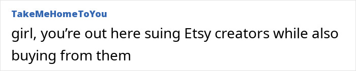 Comment criticizing a person for suing Etsy creators while also purchasing from them, sparking backlash related to Taylor Swift and Selena Gomez.