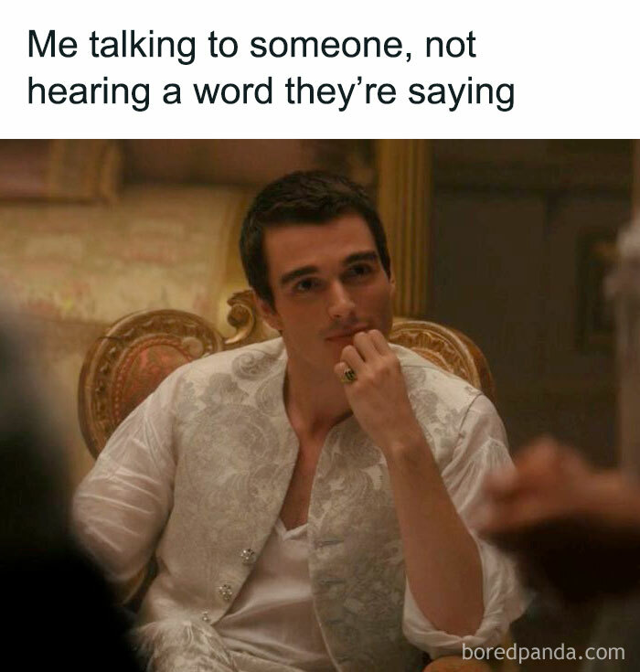 Man in Bridgerton costume sitting thoughtfully, captioned about not hearing a word someone is saying in a meme format.