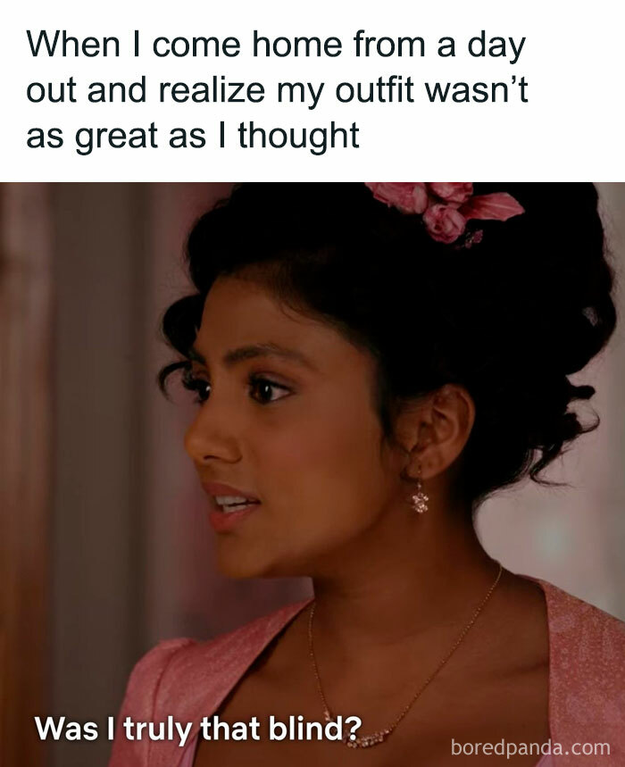 Bridgerton meme showing a character questioning their outfit choice with the caption Was I truly that blind.