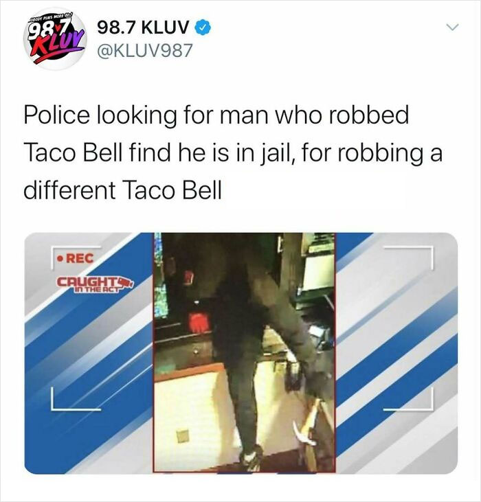 Tweet from 98.7 KLUv reporting a man robbed one Taco Bell while jailed for robbing a different Taco Bell, highlighting unhinged news headlines.