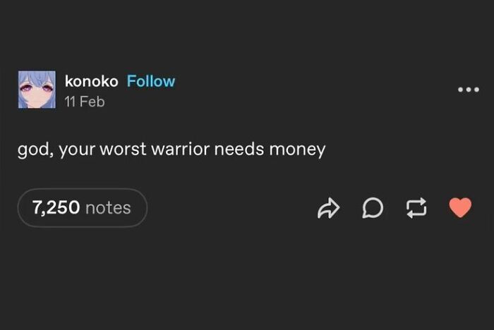 Tumblr post with a cynical meme saying your worst warrior needs money, popular in hilarious memes with cynicism.