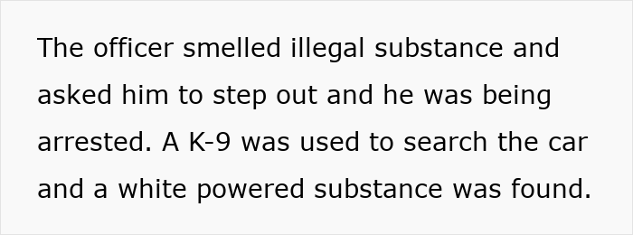 Text describing an officer smelling illegal substance, arresting a man, and using a K-9 to find white powder in a car.
