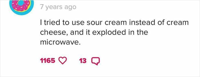 Comment about a failed recipe attempt using sour cream instead of cream cheese causing an explosion in the microwave.