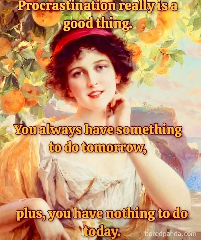 Classical art painting with modern humor text about procrastination and having nothing to do today or tomorrow.
