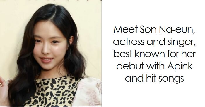 Son Na-eun: Bio And Career Highlights