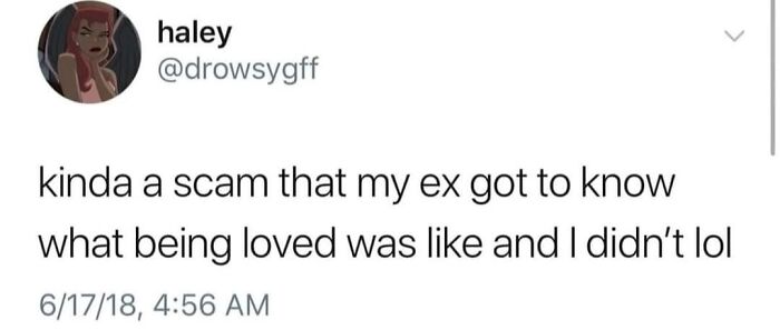 Tweet by user haley expressing cynical humor about her ex experiencing love while she did not, illustrating memes with cynicism.