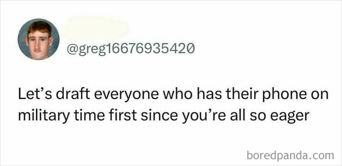 Meme text humorously suggesting drafting people who use military time, illustrating random memes entertainment and unhinged humor.