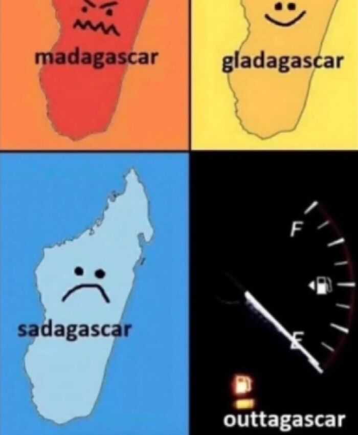 Funny geography meme showing Madagascar with different emotions and a near-empty fuel gauge labeled outtagascar.