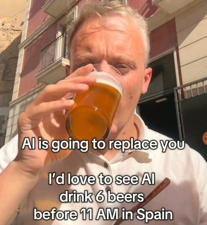 Man drinking beer outdoors with a cynical meme about AI replacing humans and drinking six beers before 11 AM in Spain.