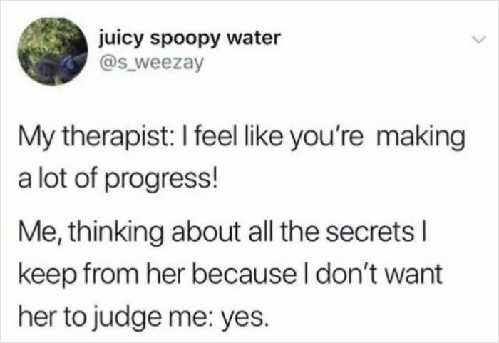 Text meme showing a cynical therapy conversation about progress and hidden secrets, reflecting hilarious memes with cynicism.