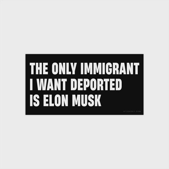 Bumper sticker stating the only immigrant wanted deported is Elon Musk