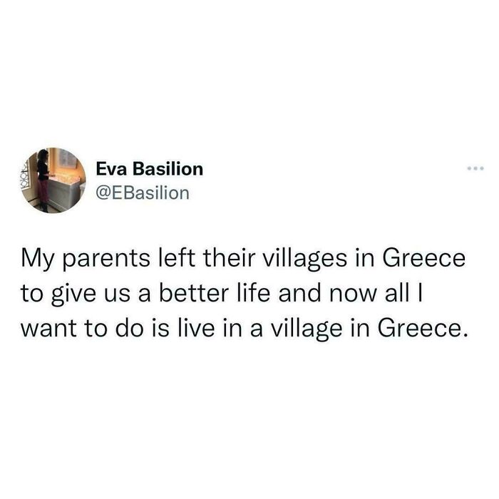 Tweet about parents leaving villages in Greece for a better life while wanting to live in a village now relatable meme content.
