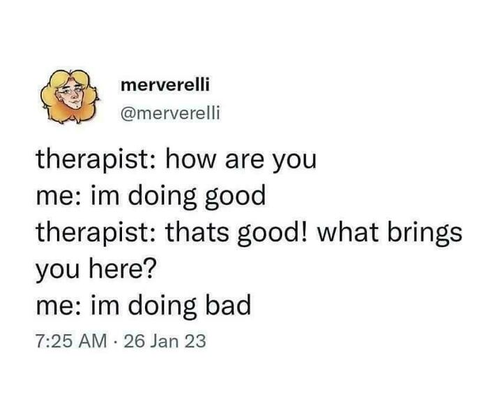 Text meme showing a conversation between a therapist and a patient with painfully relatable humor about mental health.
