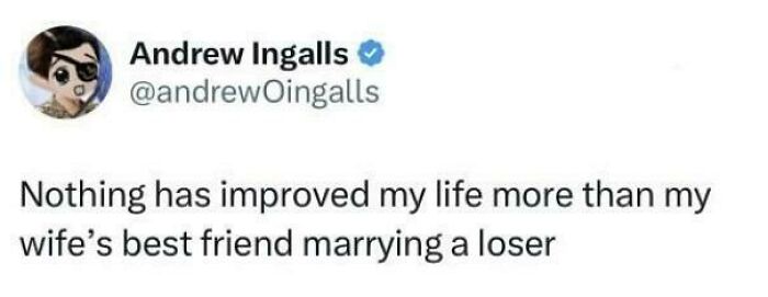 Tweet by Andrew Ingalls humorously highlighting a painfully relatable meme about life improvements through others' misfortune.