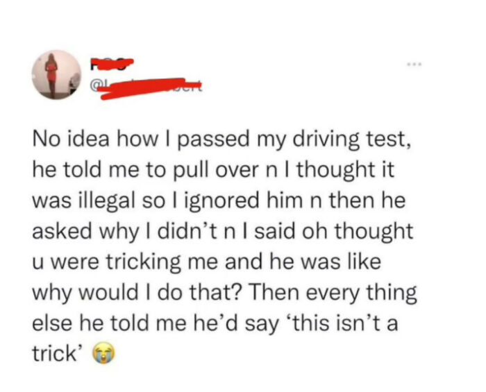 Relatable meme text about passing a driving test by misunderstanding a police officer’s instructions.